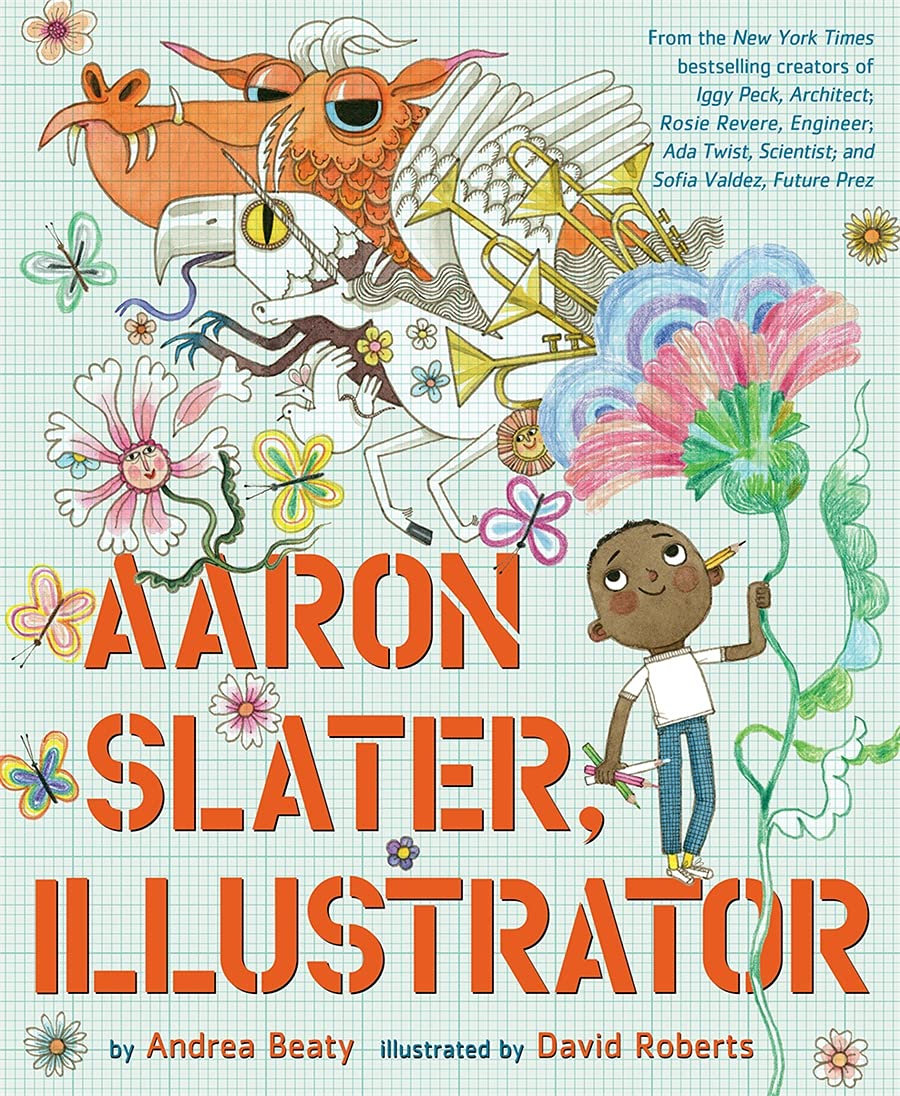 Aaron Slater, Illustrator book cover. Page features the title in bold, red font on the bottom half of the page. To the right of the title is Aaron, a young boy with brown skin, short dark hair. He wears a white t-shirt and blue pants. In his hand he holds a fist full of pencils and markers and in the other, he holds the stem of an illustrated flower. From it blooms some of Aaron's pictures including trumpets, mythical creatures like a dragon, unicorn, and gryphon.  